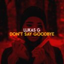 Lukas G - Don’t Say Goodbye