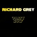 Richard Grey - Party Now