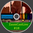 Zaumess - ZaumCastLive #18