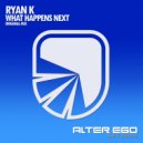 Ryan K - What Happens Next