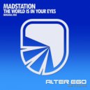 Madstation - The World Is In Your Eyes