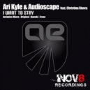 Ari Kyle & Audioscape feat. Christina Rivera - I Want To Stay