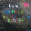 LH4L - Wonder If I Should