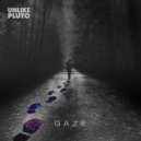 Unlike Pluto - Gaze