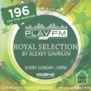 196 Royal Selection on Play FM - Mixed by Alexey Gavrilov