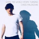 Chris Malinchak - When The World Stops Turning