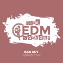 Hard EDM Workout - Bad Guy