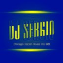Dj Sergio - Chicago/Jackin House Vol. 001 ()