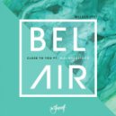 Bel Air Ft. Misunderstood - Close To You