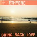 Ethyene - Bring Back Love (Original Mix)