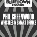 PHIL GREENWOOD & Oggie B - WHISTLES N SMART DRINKS