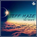 Jeff Haze - All I Want