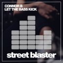Connor B - Let The Bass Kick