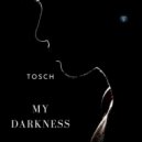 Tosch - My Darkness