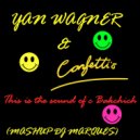 YAN WAGNER & CONFETTI\'S - This is the sound of Bakchich (Mashup DJ Marques)