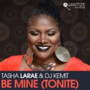 Tasha LaRae & DJ Kemit - Be Mine (Tonight)