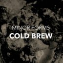 Minor Forms - Cold Brew (Original Mix)