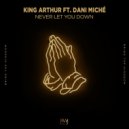 King Arthur feat. Dani Miche - Never Let You Down