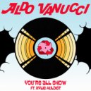 Aldo Vanucci feat Kylie Auldist - You're All Show