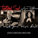 Tortured Soul feat. Lisa Shaw - I Wish You Were Here (John Christian Urich Mix)