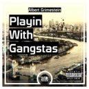 Albert Grimestein - Playin with Gangstas