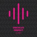 Discolux & Ferpect - Lush