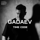 Gadaev - TIME CODE [episode 007]