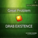 Great Problem - Drab Existence