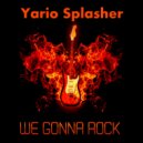 Yario Splasher - We Gonna Rock