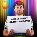 Sasha Funny - I Cant Breath