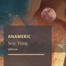 Anameric - Sexy Thing