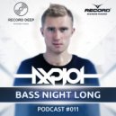 AXPLOT - Bass Night Long 011 (Guest Mix By Antonio Strong) [Record Deep] (29.03.2017)