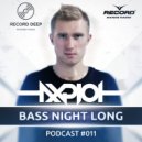 AXPLOT - Bass Night Long 011 (Guest Mix By Antonio Strong) [Record Deep] (29.03.2017) (Radio Show)