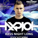 AXPLOT - Bass Night Long 064 [Record Deep] (18.04.2018)