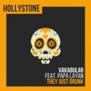 Vakabular Feat. Papa Layan - They Just Drunk