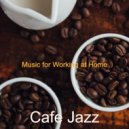 Cafe Jazz - Ambience for Working at Home ()