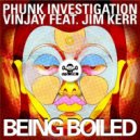 Phunk Investigation & Vinjay f - Being Boiled