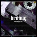 BROHUG - Call Me Daddy