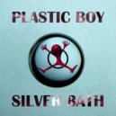 Plastic Boy - Silver Bath