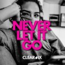 Clear Six - Never Let It Go