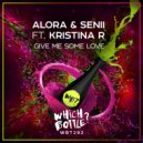 Alora & Senii Ft. Kristina R - Give Me Some Love