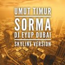 Umut Timur - Sorma (DJ Eyup Dubai Skyline Version)