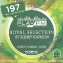 197 Royal Selection on Play FM - Mixed by Alexey Gavrilov