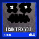 R!SK - I Cant Fix You