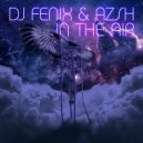 DJ Fenix & Azsh - In the Air (Radio Edit)