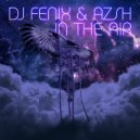 DJ Fenix & Azsh - In the Air