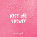 Margad - Kiss Me Slowly
