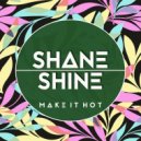 Shane Shine - Make it hot (Original Mix)