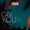 PressPlays - On You