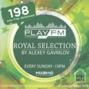 198 Royal Selection on Play FM - Mixed by Alexey Gavrilov